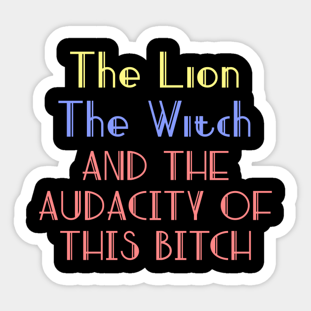 The lion the witch and the audacity of this bitch v2 - The Lion The